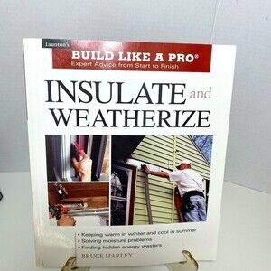 INSULATE and WEATHERIZE Book, New, 10" x 12", Build Like A Pro